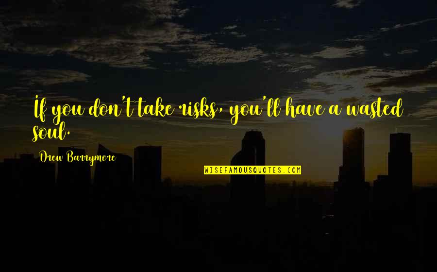 Don't Take Risks Quotes By Drew Barrymore: If you don't take risks, you'll have a