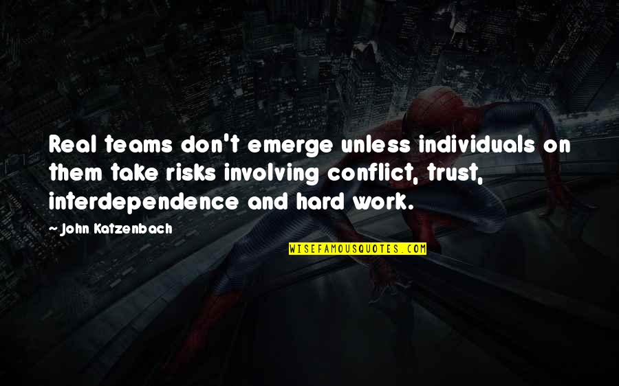 Don't Take Risks Quotes By John Katzenbach: Real teams don't emerge unless individuals on them