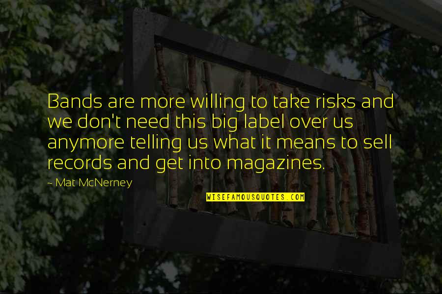 Don't Take Risks Quotes By Mat McNerney: Bands are more willing to take risks and