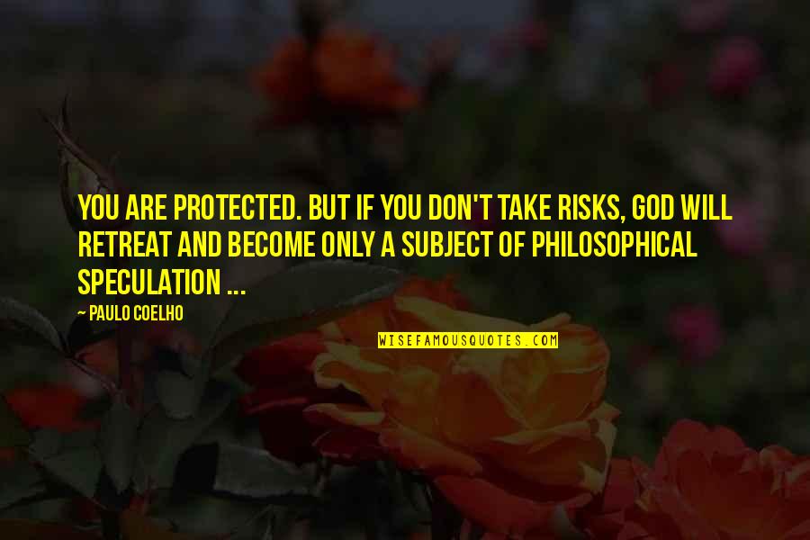 Don't Take Risks Quotes By Paulo Coelho: You are protected. But if you don't take