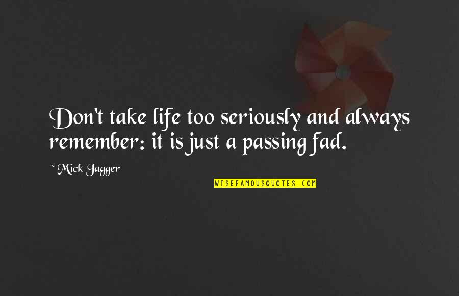 Dont Take Seriously Quotes By Mick Jagger: Don't take life too seriously and always remember: