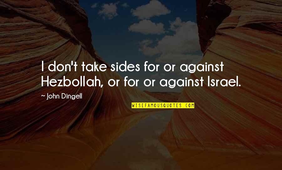 Don't Take Sides Quotes By John Dingell: I don't take sides for or against Hezbollah,
