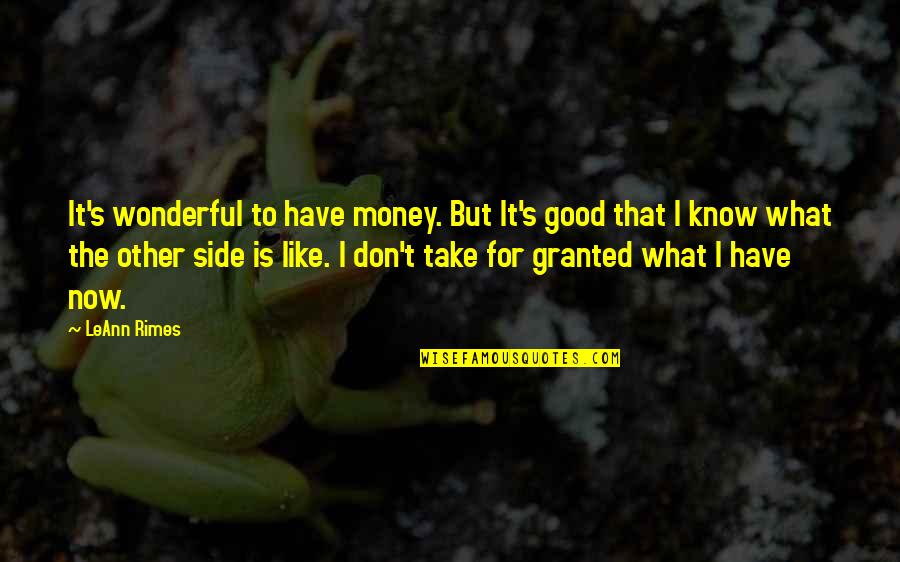 Don't Take Sides Quotes By LeAnn Rimes: It's wonderful to have money. But It's good