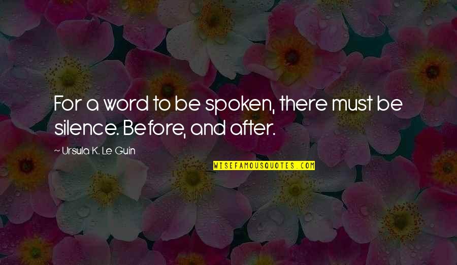 Don't Take Stress Quotes By Ursula K. Le Guin: For a word to be spoken, there must Don't Take Stress Quotes By Ursula K. Le Guin: For a word to be spoken, there must