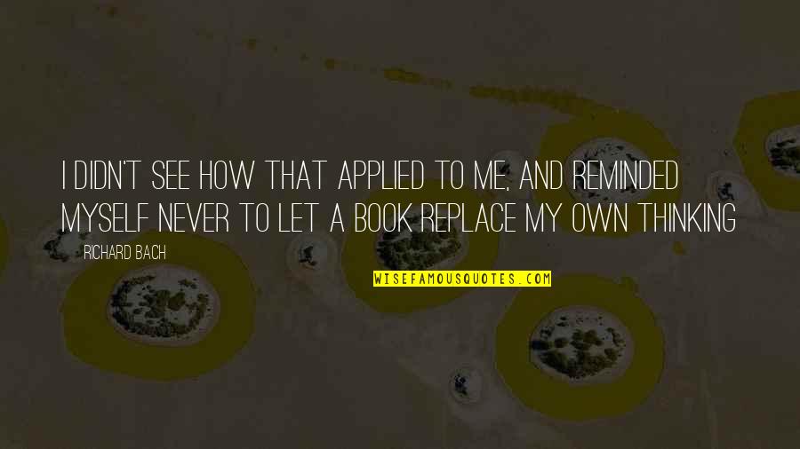Don't Take Things Personally Quotes By Richard Bach: I didn't see how that applied to me, Don't Take Things Personally Quotes By Richard Bach: I didn't see how that applied to me,
