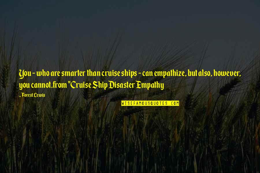 Dont Take What Isnt Yours Quotes By Forest Lewis: You - who are smarter than cruise ships Dont Take What Isnt Yours Quotes By Forest Lewis: You - who are smarter than cruise ships