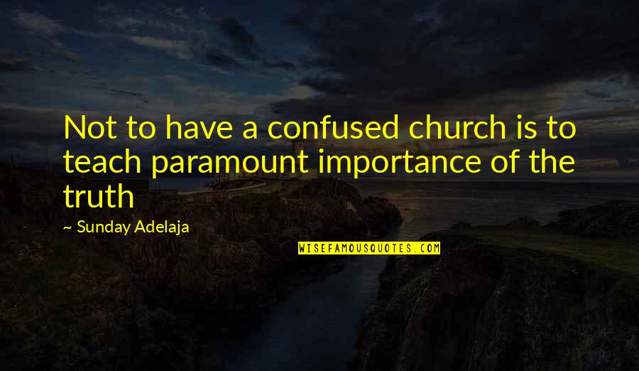 Dont Take What Isnt Yours Quotes By Sunday Adelaja: Not to have a confused church is to