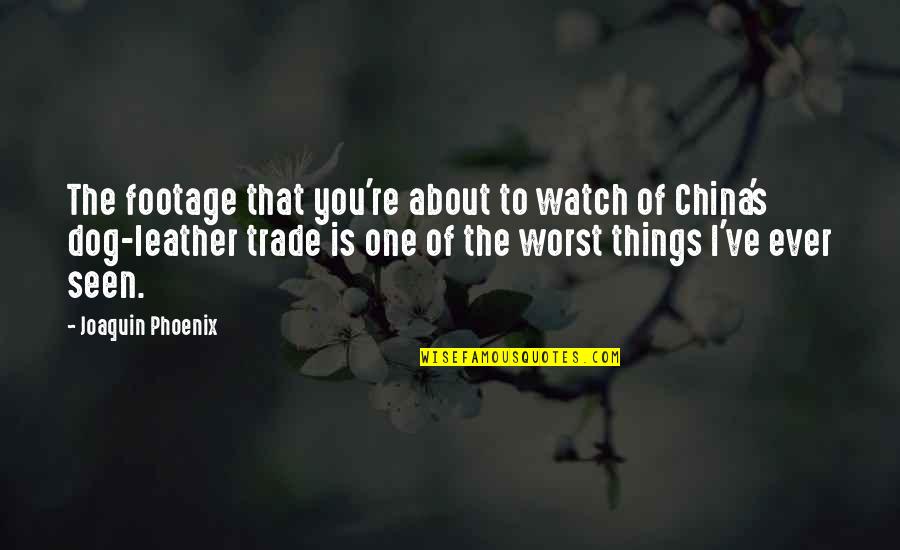 Dont Take Your Girl For Granted Quotes By Joaquin Phoenix: The footage that you're about to watch of