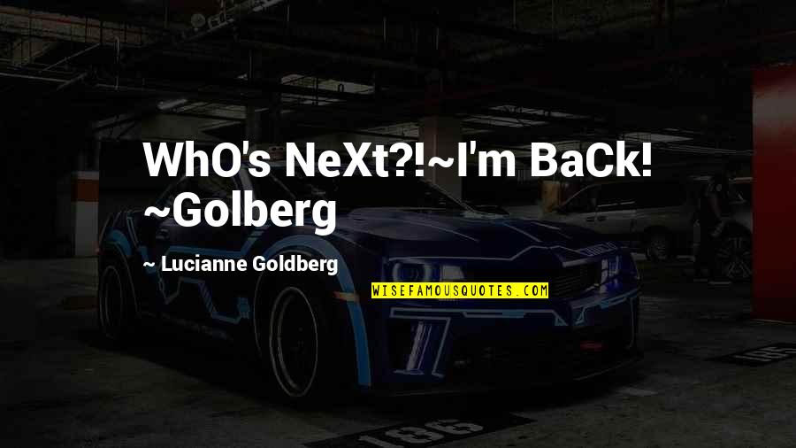 Don't Talk About Yourself Quotes By Lucianne Goldberg: WhO's NeXt?!~I'm BaCk! ~Golberg