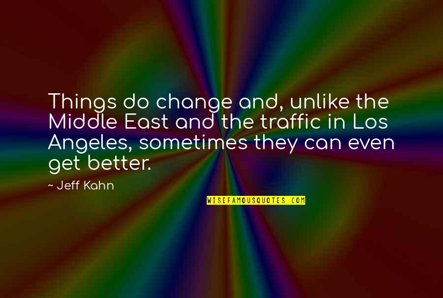Don't Talk Act Quotes By Jeff Kahn: Things do change and, unlike the Middle East
