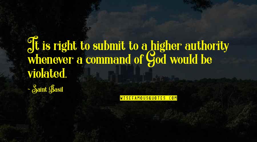 Don't Talk Alot Quotes By Saint Basil: It is right to submit to a higher
