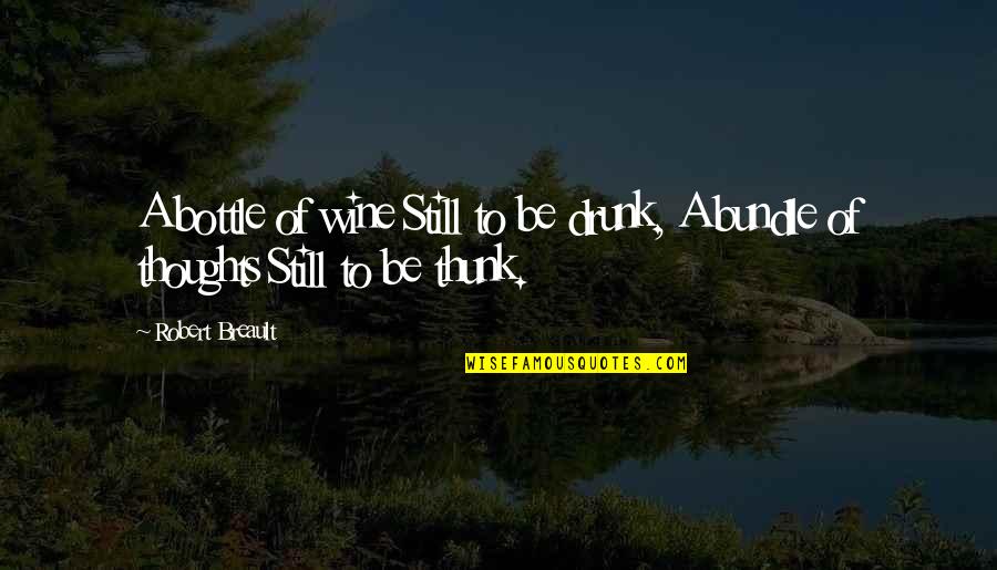 Don't Talk Bad About Me Quotes By Robert Breault: A bottle of wine Still to be drunk,