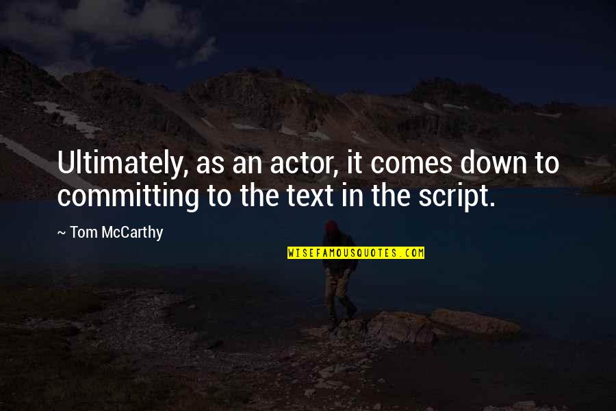 Dont Talk Behind My Back Say It To My Face Quotes By Tom McCarthy: Ultimately, as an actor, it comes down to