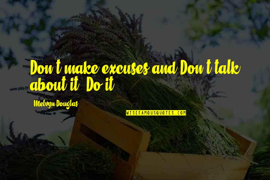 Don't Talk Just Do Quotes By Melvyn Douglas: Don't make excuses and Don't talk about it.