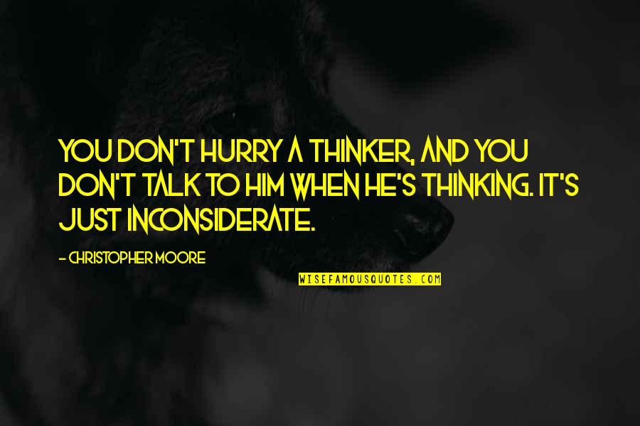 Don't Talk Quotes By Christopher Moore: You don't hurry a thinker, and you don't