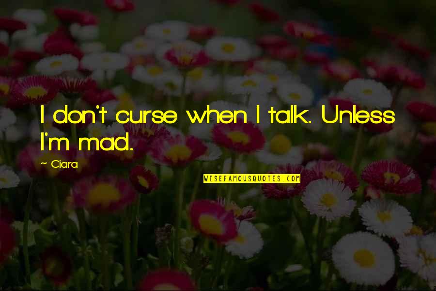 Don't Talk Quotes By Ciara: I don't curse when I talk. Unless I'm