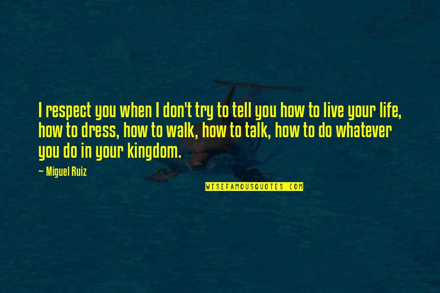 Don't Talk Quotes By Miguel Ruiz: I respect you when I don't try to