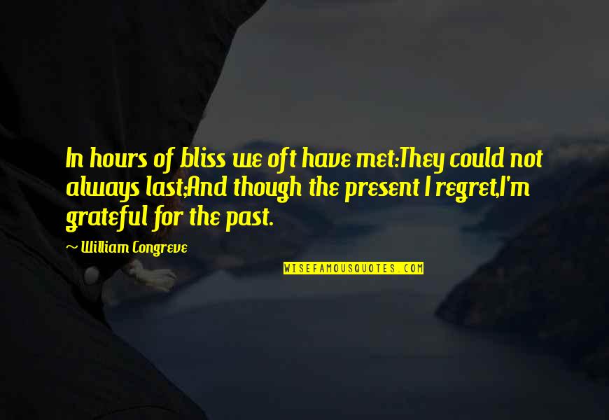 Don't Talk To Me Again Quotes By William Congreve: In hours of bliss we oft have met:They