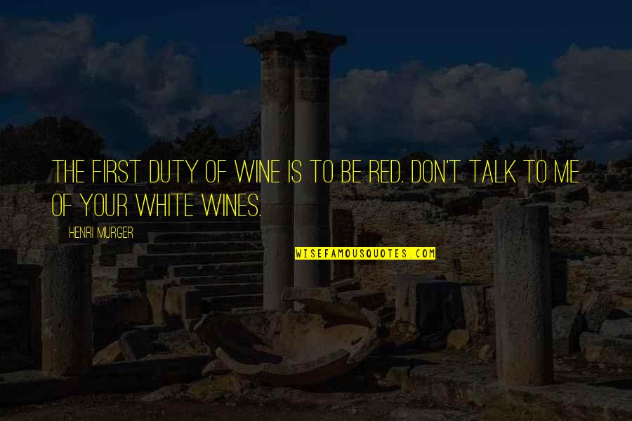 Don't Talk Too Much Quotes By Henri Murger: The first duty of wine is to be