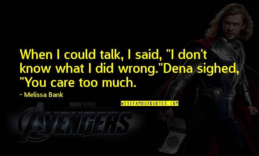 Don't Talk Too Much Quotes By Melissa Bank: When I could talk, I said, "I don't