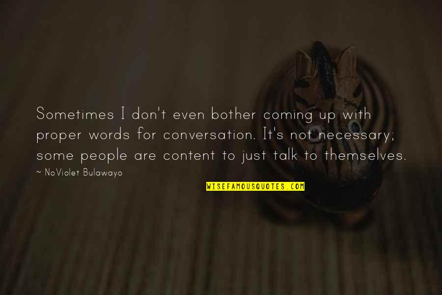 Don't Talk Too Much Quotes By NoViolet Bulawayo: Sometimes I don't even bother coming up with