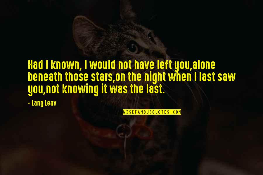 Don't Tell Anyone Your Business Quotes By Lang Leav: Had I known, I would not have left