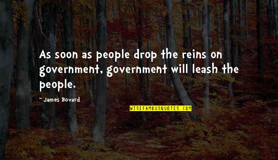 Don't Tell Anyone Your Problems Quotes By James Bovard: As soon as people drop the reins on