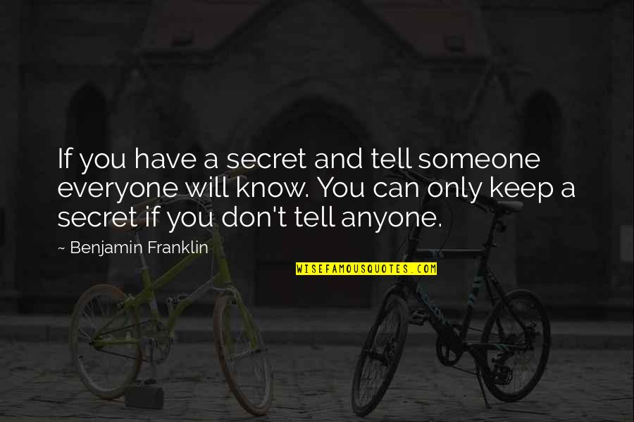 Don't Tell Everyone Quotes By Benjamin Franklin: If you have a secret and tell someone