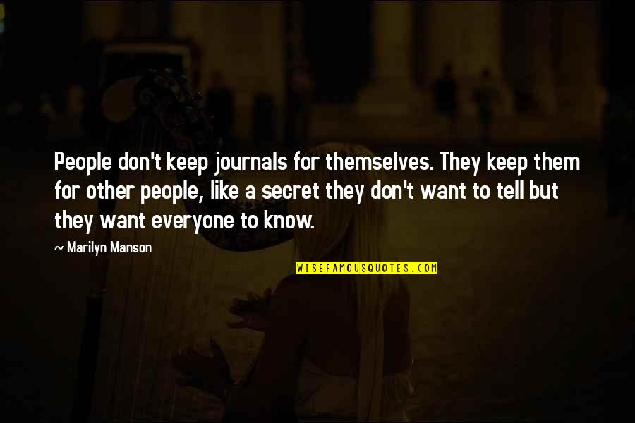 Don't Tell Everyone Quotes By Marilyn Manson: People don't keep journals for themselves. They keep