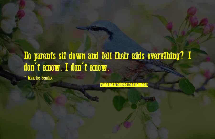 Don't Tell Everything Quotes By Maurice Sendak: Do parents sit down and tell their kids
