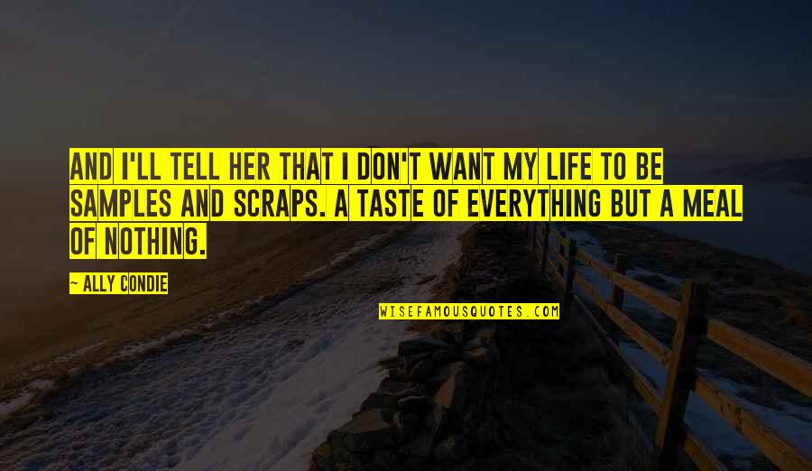 Don't Tell Her Quotes By Ally Condie: And I'll tell her that I don't want Don't Tell Her Quotes By Ally Condie: And I'll tell her that I don't want