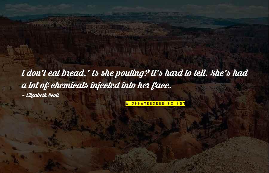 Don't Tell Her Quotes By Elizabeth Scott: I don't eat bread.' Is she pouting? It's