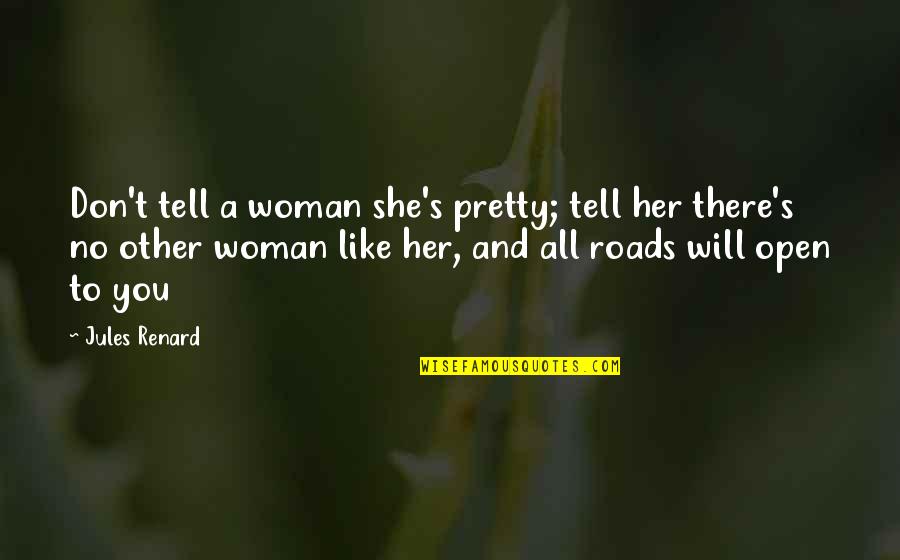 Don't Tell Her Quotes By Jules Renard: Don't tell a woman she's pretty; tell her