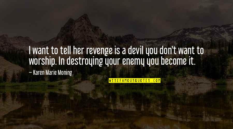 Don't Tell Her Quotes By Karen Marie Moning: I want to tell her revenge is a Don't Tell Her Quotes By Karen Marie Moning: I want to tell her revenge is a