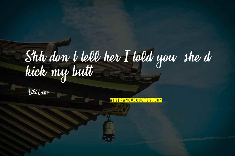 Don't Tell Her Quotes By Lili Lam: Shh don't tell her I told you, she'd