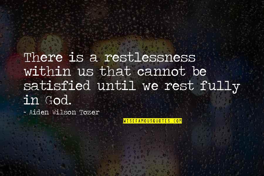 Don't Tell Lies Quotes By Aiden Wilson Tozer: There is a restlessness within us that cannot Don't Tell Lies Quotes By Aiden Wilson Tozer: There is a restlessness within us that cannot