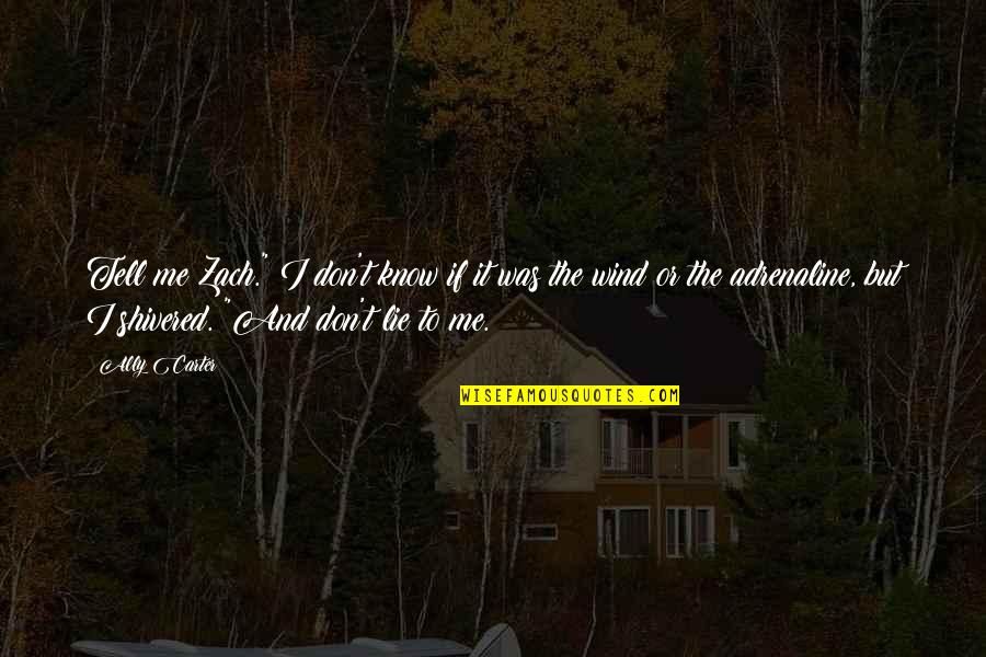 Don't Tell Lies Quotes By Ally Carter: Tell me Zach." I don't know if it Don't Tell Lies Quotes By Ally Carter: Tell me Zach." I don't know if it