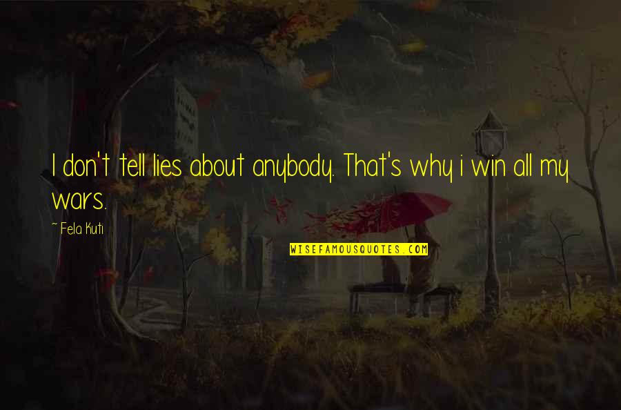 Don't Tell Lies Quotes By Fela Kuti: I don't tell lies about anybody. That's why
