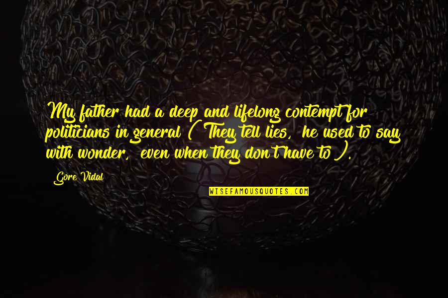 Don't Tell Lies Quotes By Gore Vidal: My father had a deep and lifelong contempt Don't Tell Lies Quotes By Gore Vidal: My father had a deep and lifelong contempt