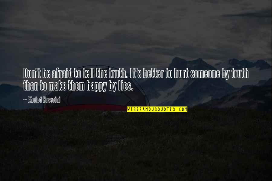 Don't Tell Lies Quotes By Khaled Hosseini: Don't be afraid to tell the truth. It's Don't Tell Lies Quotes By Khaled Hosseini: Don't be afraid to tell the truth. It's
