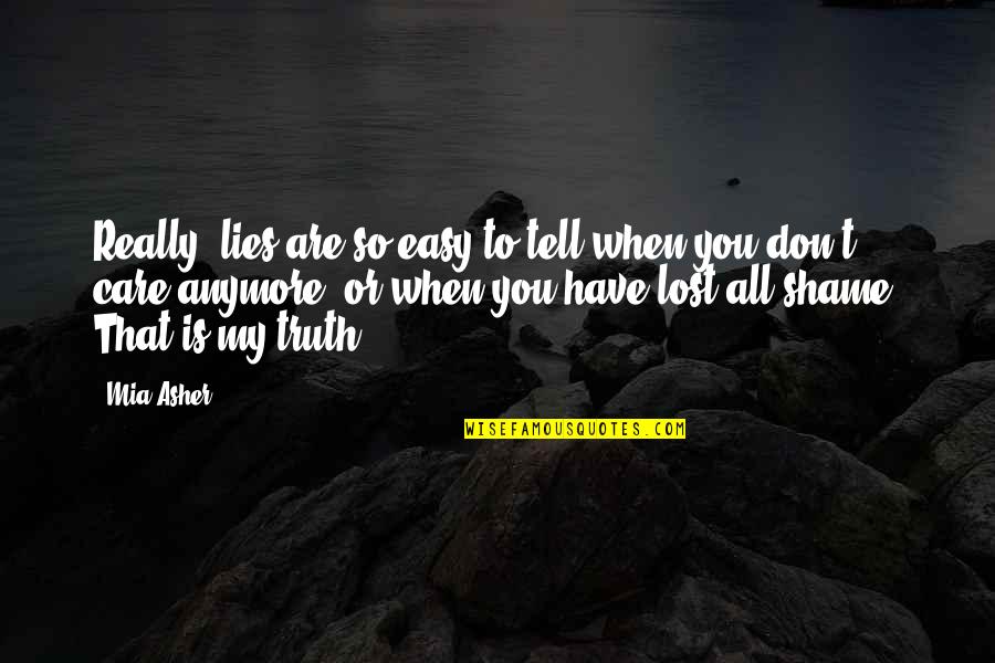 Don't Tell Lies Quotes By Mia Asher: Really, lies are so easy to tell when Don't Tell Lies Quotes By Mia Asher: Really, lies are so easy to tell when