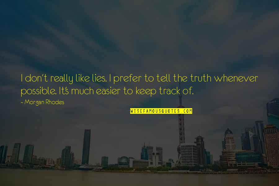 Don't Tell Lies Quotes By Morgan Rhodes: I don't really like lies. I prefer to Don't Tell Lies Quotes By Morgan Rhodes: I don't really like lies. I prefer to