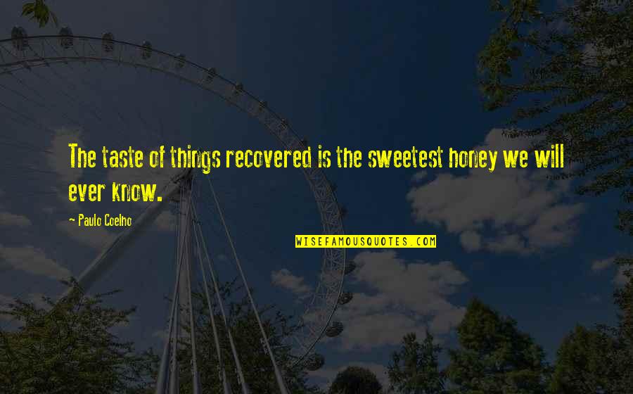 Don't Tell Lies Quotes By Paulo Coelho: The taste of things recovered is the sweetest