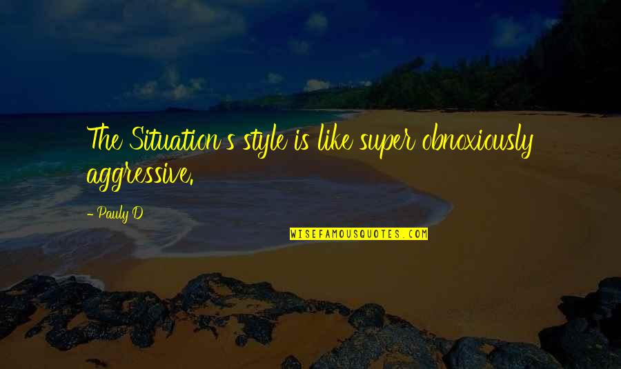 Don't Tell Lies Quotes By Pauly D: The Situation's style is like super obnoxiously aggressive.