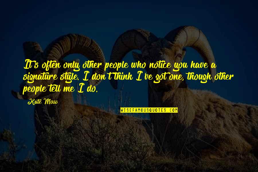 Don't Tell Me Do Quotes By Kate Moss: It's often only other people who notice you