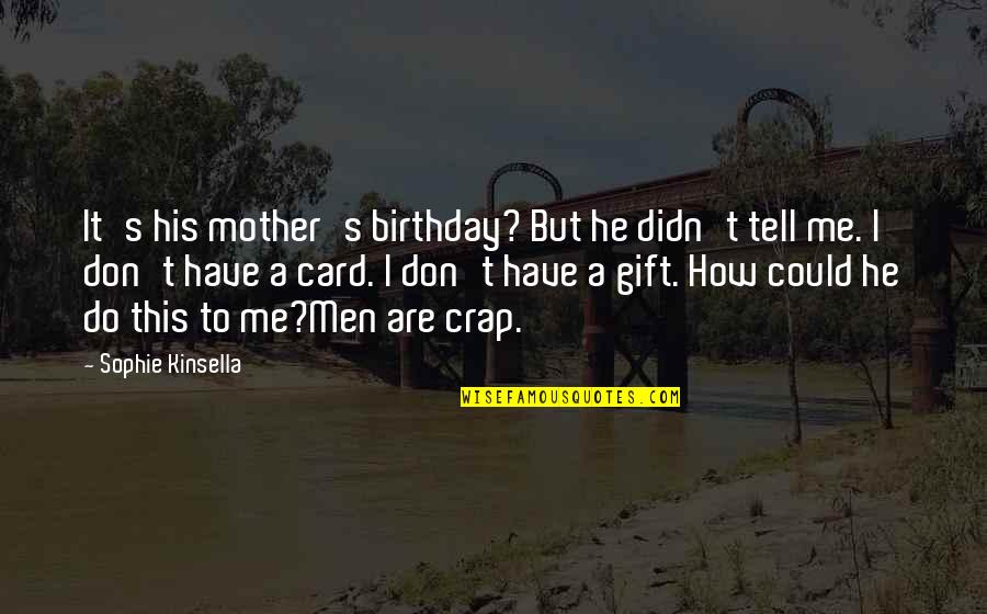 Don't Tell Me Do Quotes By Sophie Kinsella: It's his mother's birthday? But he didn't tell