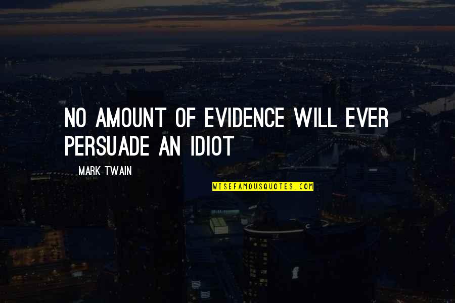 Dont Tell Me What To Do Devil Woman Quote Quotes By Mark Twain: No amount of evidence will ever persuade an Dont Tell Me What To Do Devil Woman Quote Quotes By Mark Twain: No amount of evidence will ever persuade an