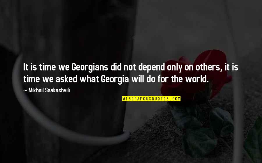 Don't Tell Me What To Do Funny Quotes By Mikheil Saakashvili: It is time we Georgians did not depend