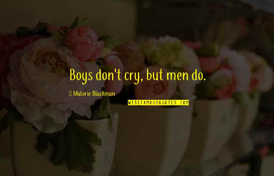 Don't Tell Me What To Do Quotes By Malorie Blackman: Boys don't cry, but men do. Don't Tell Me What To Do Quotes By Malorie Blackman: Boys don't cry, but men do.