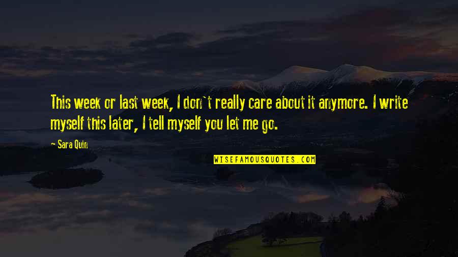 Don't Tell Me You Love Me If You Don't Quotes By Sara Quin: This week or last week, I don't really